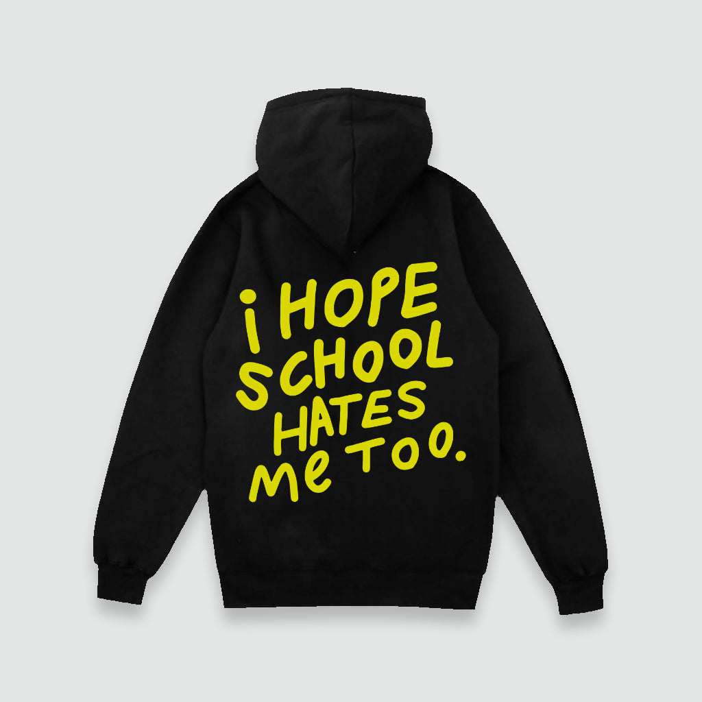 SCHOOL HATES ME TOO HOODIE