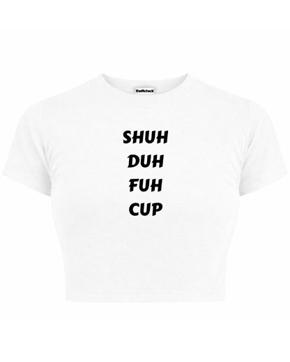 SHUH DUH FUH CUP BABY TEE